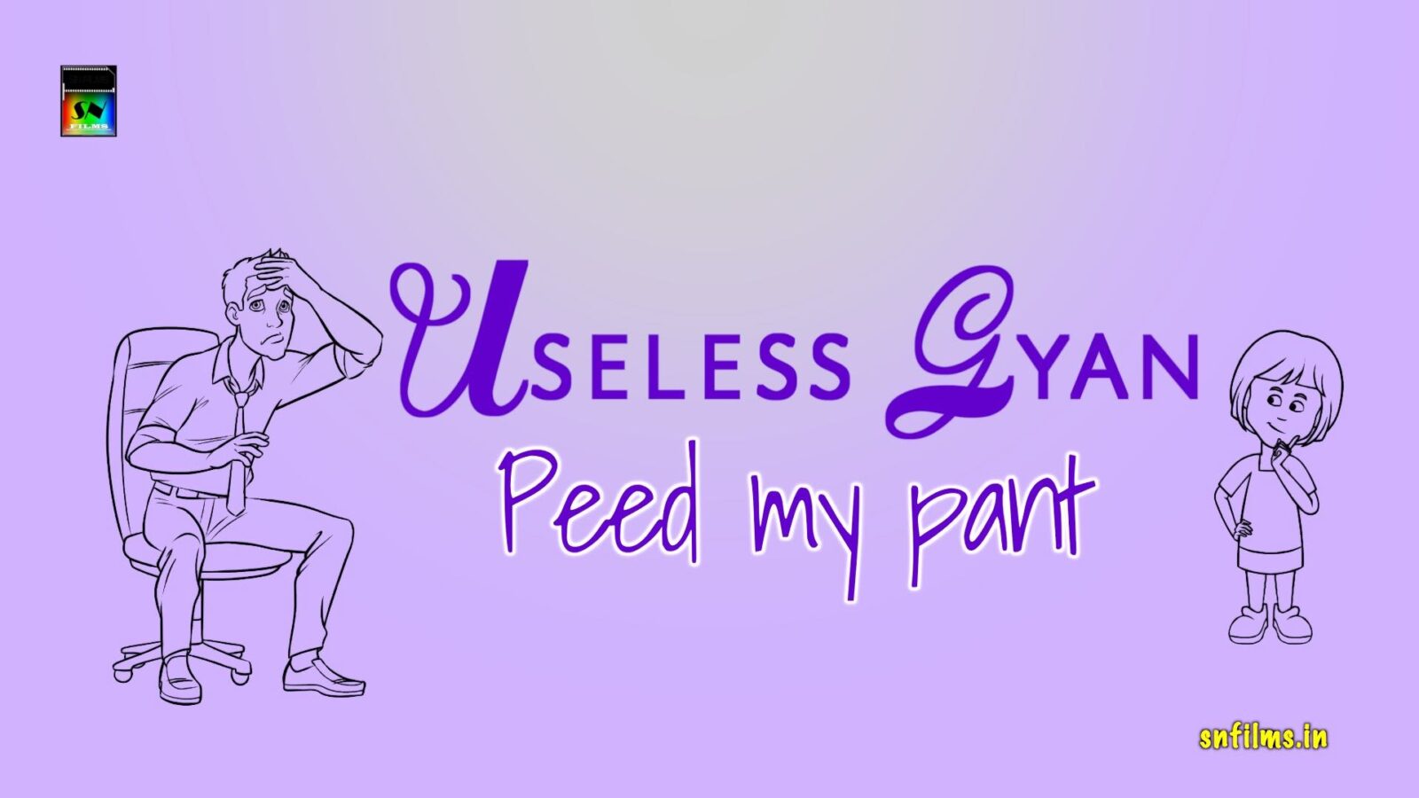 useless gyan - peed my pant